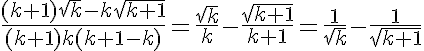 5$\frac{(k+1)\sqrt{k}-k\sqrt{k+1}}{(k+1)k(k+1-k)}= \frac{\sqrt{k}}{k}-\frac{\sqrt{k+1}}{k+1}=\frac{1}{\sqrt{k}}-\frac{1}{\sqrt{k+1} 